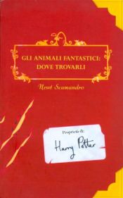 book cover of Gli animali fantastici: dove trovarli by J K Rowling|J K Rowling|J K Rowling|J. K. Rowling|Newt Scamander