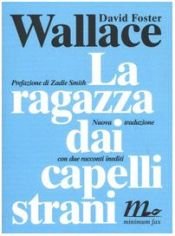 book cover of La ragazza con i capelli strani by David Foster Wallace