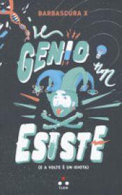 book cover of Il genio non esiste (e a volte è un idiota) by Barbascura X