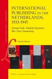 book cover of International publishing in the Netherlands, 1933-1945 : German exile, scholarly expansion, war-time clandestinity by Hendrik Edelman