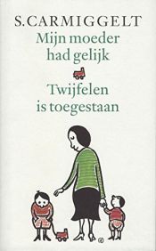 book cover of Mijn moeder had gelijk & Twijfelen is toegestaan by S Carmiggelt