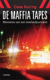 book cover of De Maffia tapes : memoires van een misdaadjournalist by Cees Koring