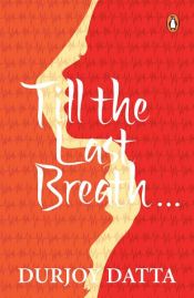 book cover of TILL THE LAST BREATH by Durjoy Datta