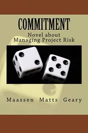 book cover of Commitment: Novel about Managing Project Risk by Chris Geary|Chris Matts|Olav Maassen