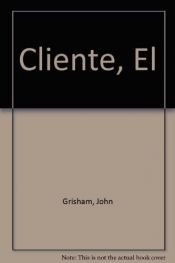 book cover of El Cliente by John Grisham