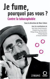 book cover of Je fume, pourquoi pas vous ? : Contre la tabacophobie by Collectif|Marc Cohen
