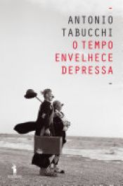 book cover of O tempo envelhece depressa by Antonio Tabucchi
