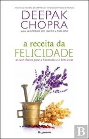 book cover of A receita da felicidade by Deepak Chopra