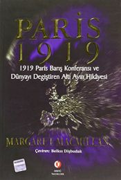 book cover of Paris 1919: 1919 Paris Barış Konferansı ve dünyayı değiştiren altı ayın hikayesi by Margaret MacMillan